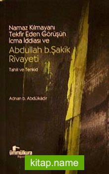 Namaz Kılmayanı Tekfir Eden Görüşün İcma İddiası ve Abdullah B.Şakik Rivayeti Tahlil ve Tenkid