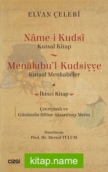 Name-i Kudsi (Kutsal Kitap) / Menakıbu’l-Kudsiyye (Kutsal Menkabeler) Çevriyazılı ve Günümüz Diline Aktarılmış Metin (İkinci Kitap)