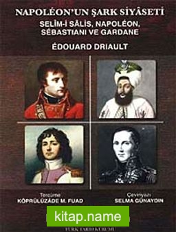 Napoleon’un Şark Siyaseti Selim-i Salis, Napoleon, Sebastiani ve Gardane