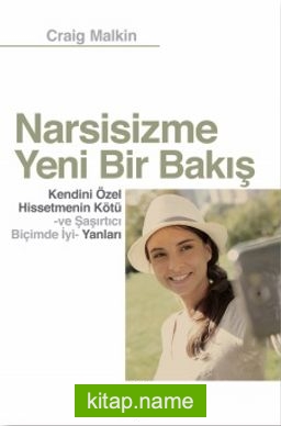 Narsisizme Yeni Bir Bakış  Kendini Özel Hissetmenin Kötü ve Şaşırtıcı Biçimde İyi Yanları