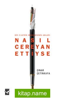 Nasıl Cereyan Ettiyse Bir Elektrik Mühendisinin Anıları