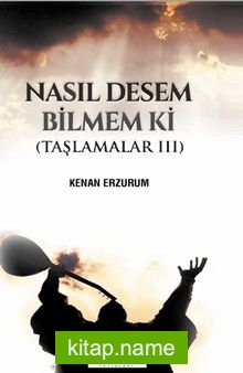 Nasıl Desem Bilmem ki / Taşlamalar 3