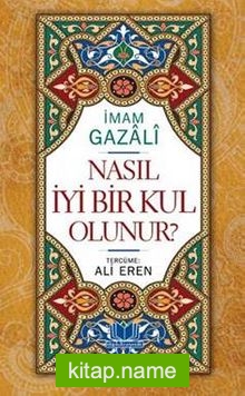 Nasıl İyi Bir Kul Olunur? (Ciltli)