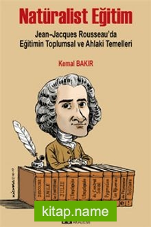 Natüralist Eğitim  Jean-Jacques Rousseau’da Eğitimin Toplumsal ve Ahlaki Temelleri