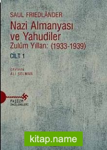 Nazi Almanyası ve Yahudiler Zulüm Yılları: (1933-1939) Cilt 1