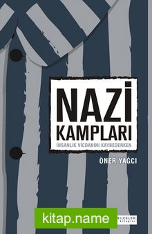 Nazi Kampları  İnsanlık Vicdanını Kaybederken