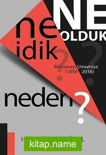 Ne İdik? Ne Olduk? Neden? Manzarayı Umumiye (1839-2016)