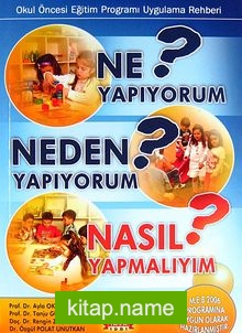 Ne Yapıyorum? Neden Yapıyorum? Nasıl Yapmalıyım? Okul Öncesi Eğitim Programı Uygulama Rehberi