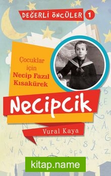 Necipcik (Çocuklar İçin Necip Fazıl Kısakürek) Değerli Öncüler Serisi 1. Kitap