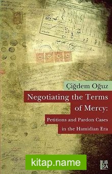 Negotiating the Terms of Mercy: Petitions and Pardon Cases in the Hamidian Era