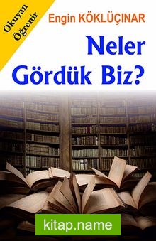 Neler Gördük Biz?