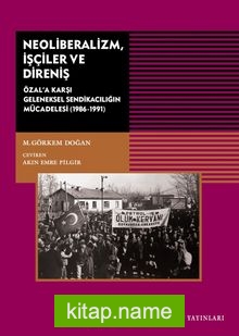 Neoliberalizm İşçiler ve Direniş  Özal’a Karşı Geleneksel Sendikanın Mücadelesi (1986-1991)