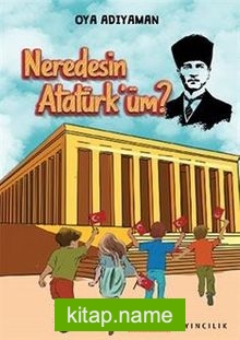 Neredesin Atatürk’üm?