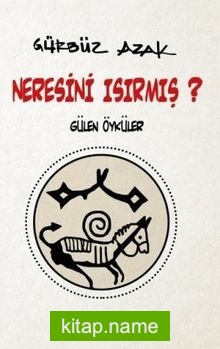 Neresini Isırmış?  Gülen Öyküler