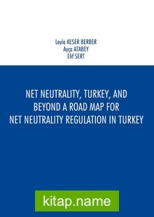 Net Neutrality, Turkey, and Beyond – A Road Map for Net Neutrality Regulation in Turkey