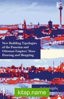 New Building Typologies of the Prussian and Ottoman Empires – Mass Housing and Shopping