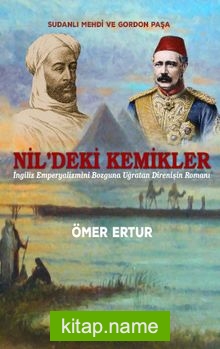 Nil’deki Kemikler İngiliz Emperyalizmini Bozguna Uğratan Direnişin Romanı