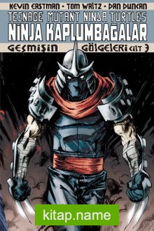 Ninja Kaplumbağalar Cilt 3 / Geçmişin Gölgeleri