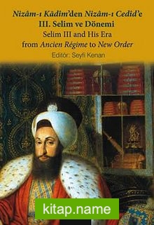 Nizam-ı Kadim’den Nizam-ı Cedid’e III. Selim ve Dönemi