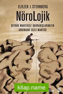 Nörolojik Beynin Mantıksız Davranışlarımızın Ardındaki Gizli Mantığı