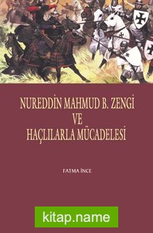 Nureddin Mahmud B. Zengi  ve Haçlılarla Mücadelesi