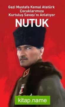 Nutuk (Ciltli) Gazi Mustafa Kemal Atatürk Çocuklarımıza Kurtuluş Savaşı’nı Anlatıyor