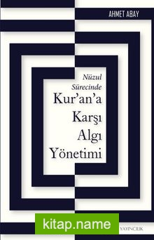 Nüzul Sürecinde Kur’an’a Karşı Algı Yönetimi