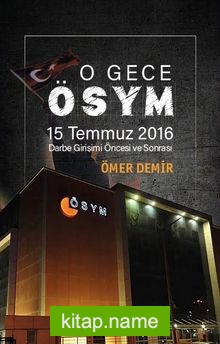 O Gece ÖSYM 15 Temmuz 2016 Darbe Girişimi Öncesi ve Sonrası