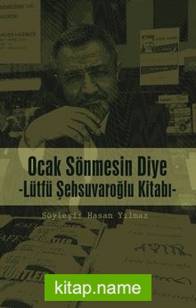 Ocak Sönmesin Diye (Lütfü Şehsuvaroğlu Kitabı)