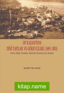 Of Kazası’nda Dinî Yapılar ve Görevlileri (1691-1833)  Of’un İskan Tarihine Hurufat Kayıtları’nın Katkısı