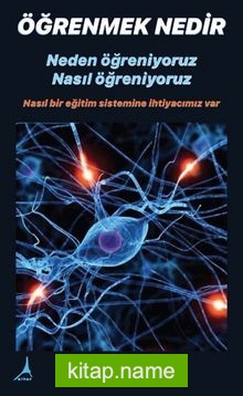 Öğrenmek Nedir? Neden Öğreniyoruz? Nasıl Öğreniyoruz?