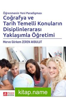 Öğrenmenin Yeni Paradigması Coğrafya ve Tarih Temelli Konuların Disiplinlerarası Yaklaşımla Öğretimi