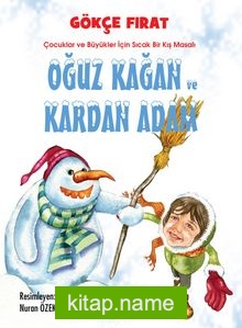 Oğuz Kağan ve Kardan Adam  Çocuklar ve Büyükler için Sıcak Bir Kış Masalı