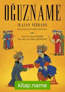 Oğuzname (Kazan Nüshası)  İnceleme-Metin-Dizin-Tıpkıbasım