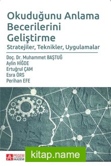 Okuduğunu Anlama Becerilerini Geliştirme  Stratejiler, Teknikler, Uygulamalar