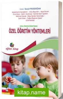 Okul Öncesi Öğretimde Özel Öğretim Yöntemleri (Edt. Serpil Pekdoğan)