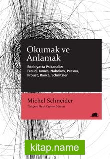 Okumak ve Anlamak – Edebiyatta Psikanaliz: Freud, James, Nabokov, Pessoa, Proust, Rancé, Schnitzler