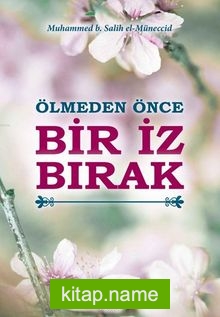 Ölmeden Önce Bir İz Bırak