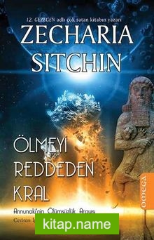 Ölmeyi Reddeden Kral  Annunaki’nin Ölümsüzlük Arayışı