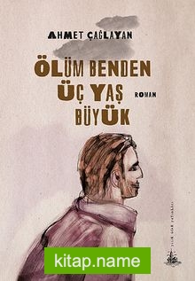 Ölüm Benden Üç Yaş Büyük