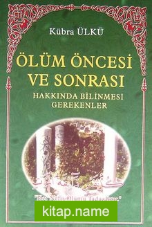 Ölüm Öncesi ve Sonrası Hakkında Bilinmesi Gerekenler