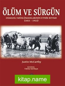 Ölüm ve Sürgün Osmanlı Müslümanlarının Etnik Kıyımı (1821 – 1922)