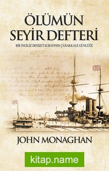 Ölümün Seyir Defteri Bir İngiliz Denizci Subayının Çanakkale Günlüğü