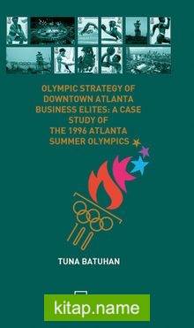 Olympıc Strategy Of Downtown Atlanta Busıness Elıtes: A Case Study Of The 1996 Atlanta Summer Olympıcs