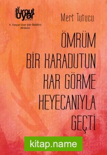 Ömrüm Bir Karadutun Kar Görme Heyecanıyla Geçti