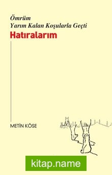 Ömrüm Yarım Kalan Koşularla Geçti Hatıralarım