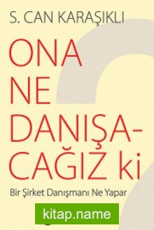 Ona Ne Danışacağız ki? Bir Şirket Danışmanı Ne Yapar