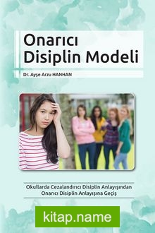 Onarıcı Disiplin Modeli Okullarda Cezalandırıcı Disiplin Anlayışından Onarıcı Disiplin Anlayışına Geçiş