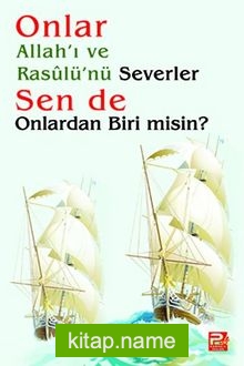 Onlar Allah’ı ve Rasulü’nü Severler, Sen de Onlardan Biri misin?