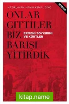 Onlar Gittiler Biz Barışı Yitirdik Ermeni Soykırımı ve Kürtler